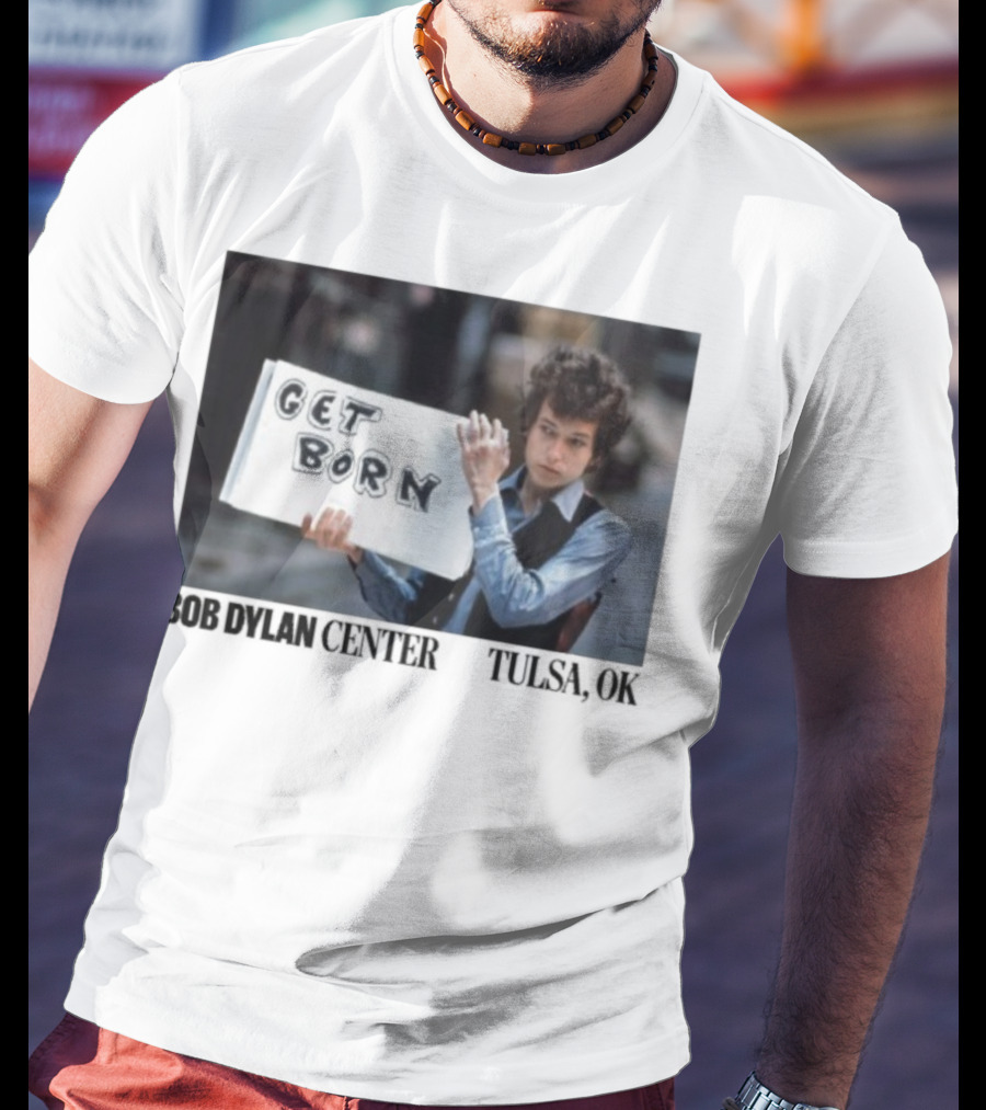 Bob Dylan Center Tulsa OK Get Born Tony Frank T-Shirt