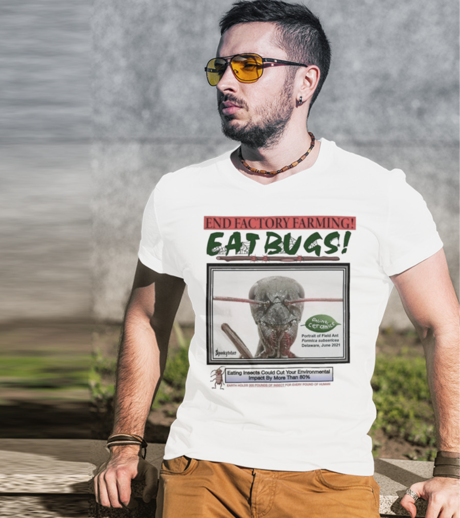 End Factory Farming Eat Bugs Insects Reduce Environmental Impact Over 80% T-Shirt