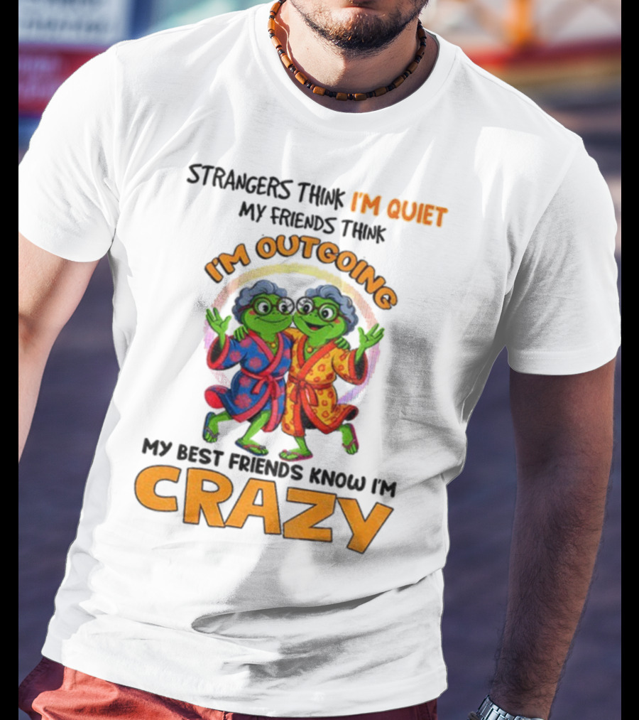 Strangers Think I'm Quiet My Friends Think I'm Outgoing My Best Friends Know I'm Crazy Frog Grandma T-Shirt