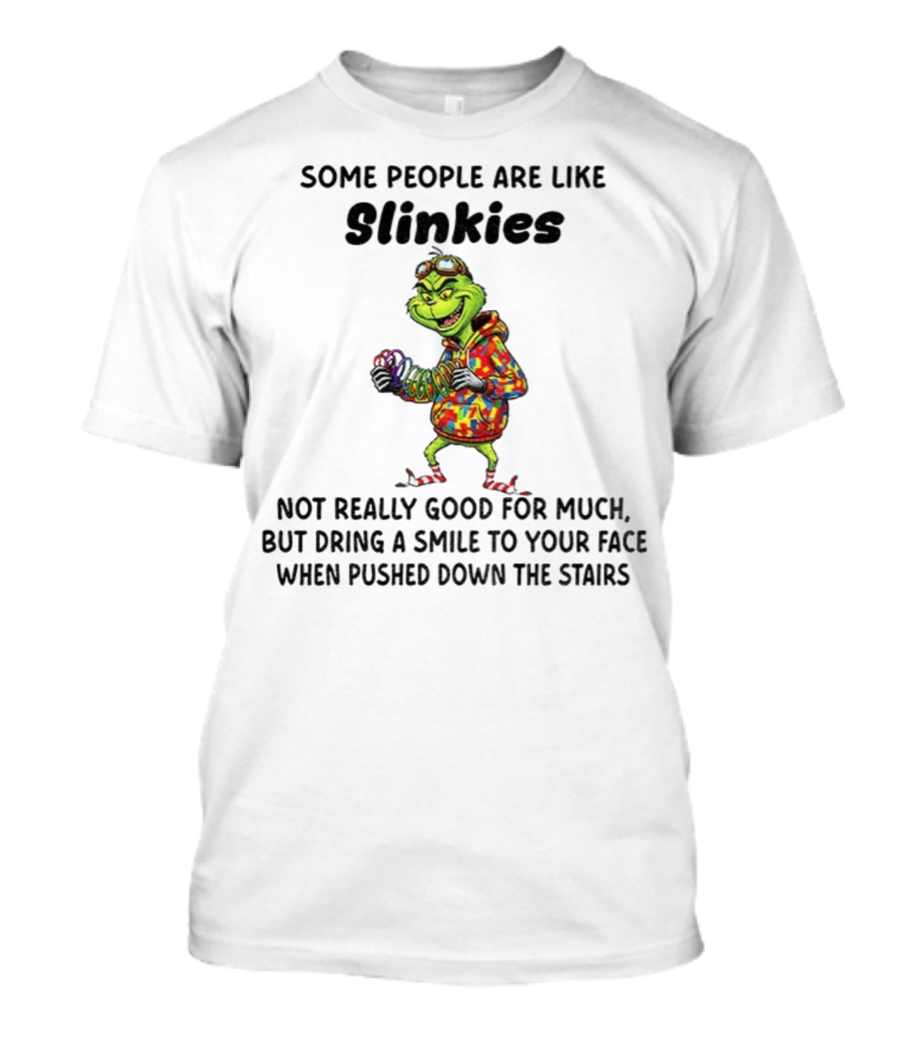 Grinch Some People Are Like Slinkies Not Really Good For Much Christmas Humor T-Shirt