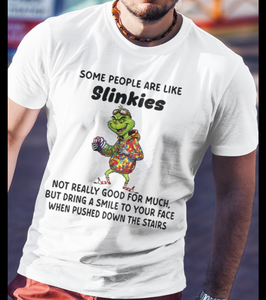 Grinch Some People Are Like Slinkies Not Really Good For Much Christmas Humor T-Shirt