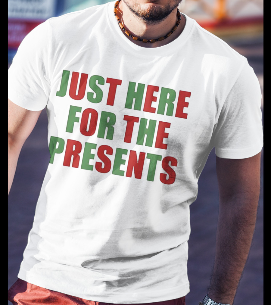 Just Here For The Presents Holiday Humor T-Shirt