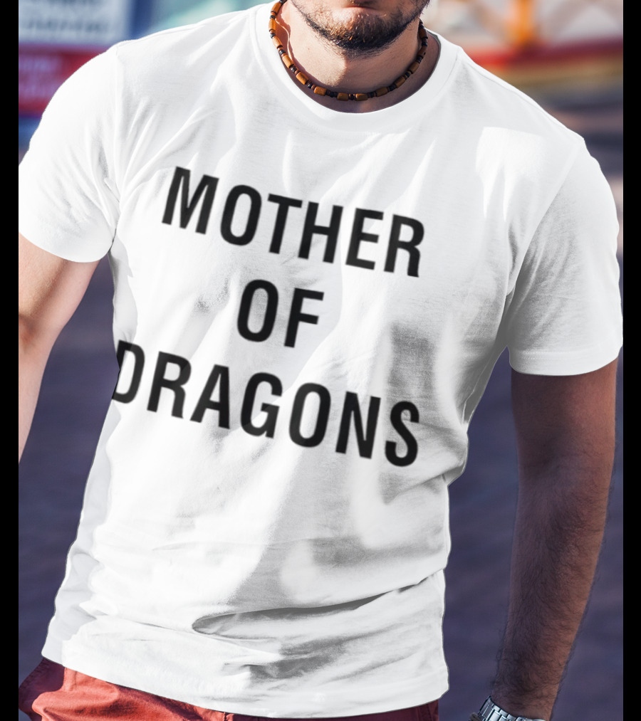 Mother Of Dragons Game Of Thrones Daenerys Targaryen T-Shirt