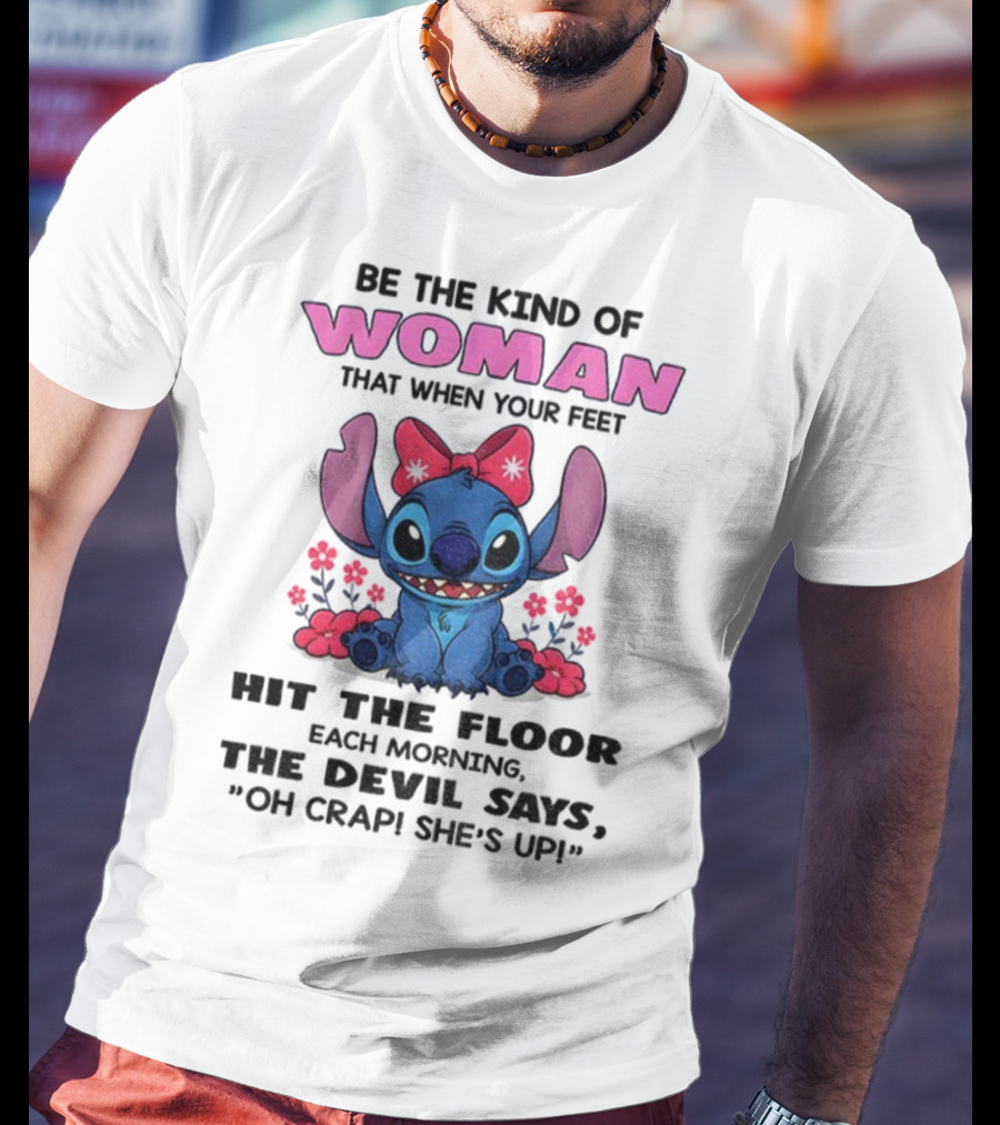 Be The Kind Of Woman Stitch Devil Says Oh Crap She's Up T-Shirt