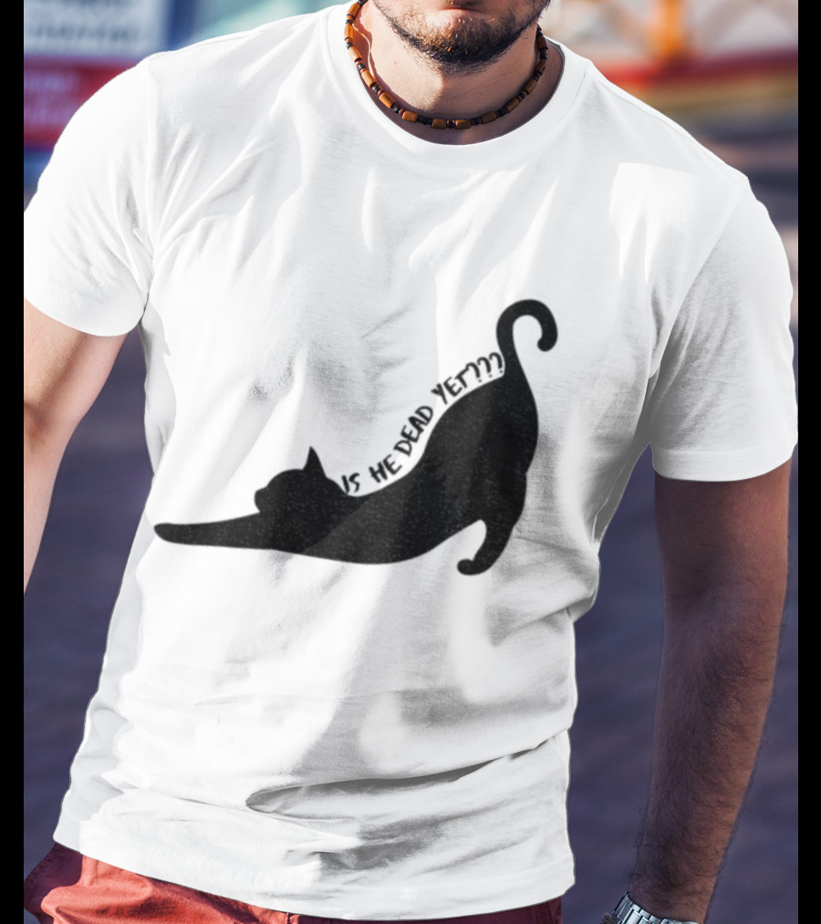 Anti-Trump Cat Is He Dead Yet Funny Political Humor T-Shirt