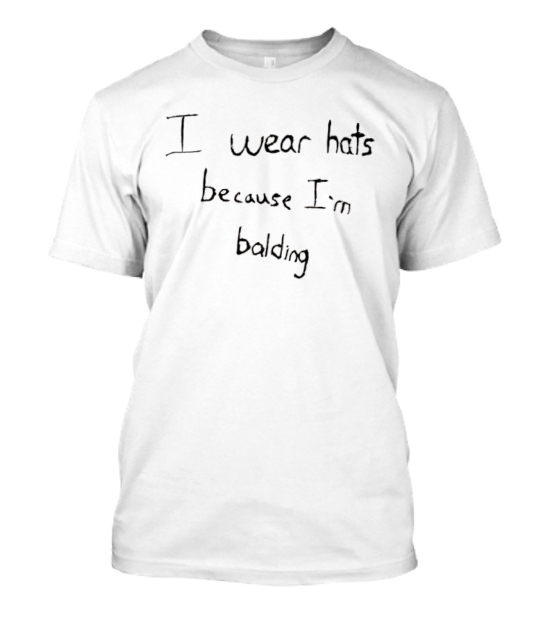I Wear Hats Because I’m Balding T-Shirt