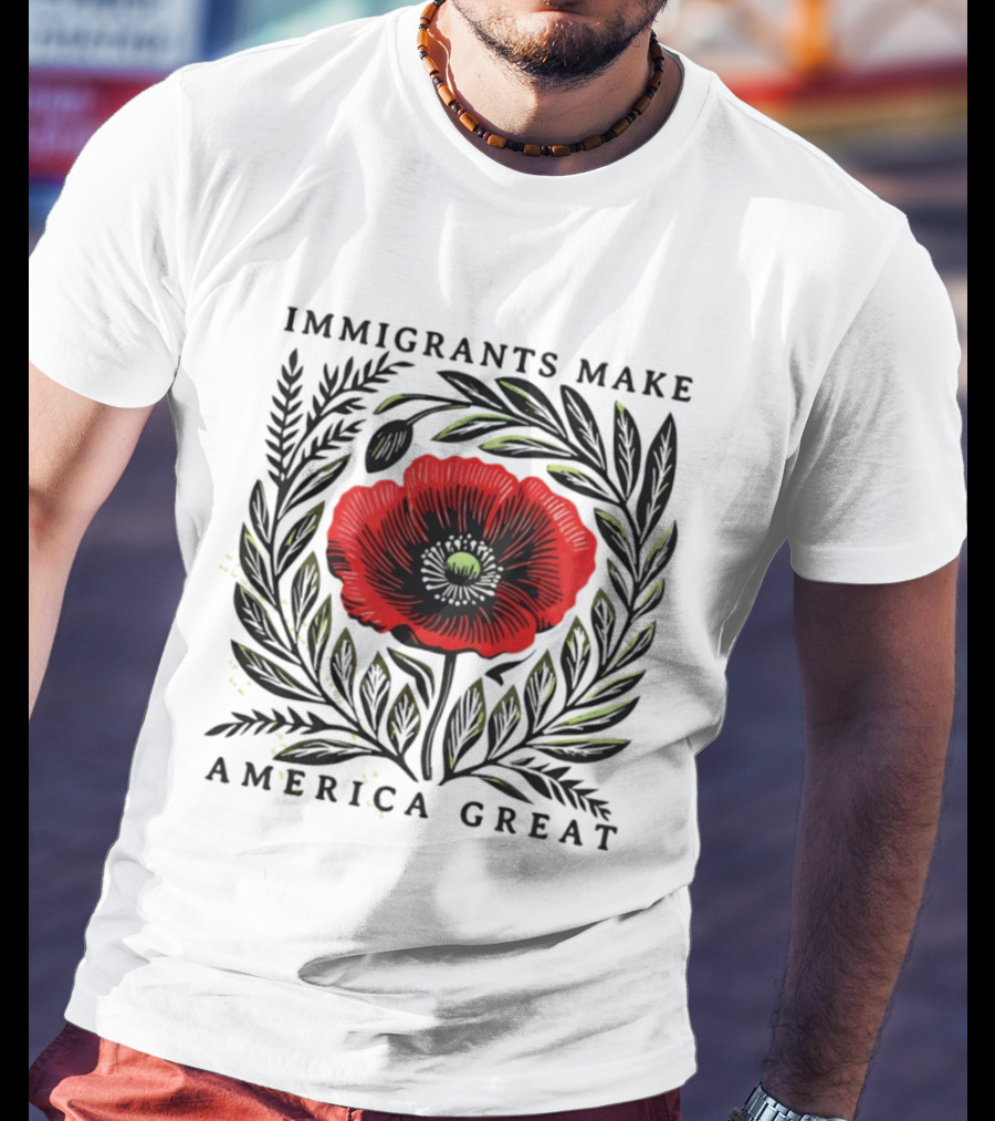 Immigrants Make America Great Poppy Design T-Shirt