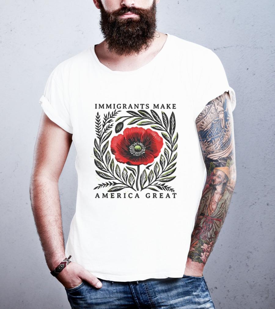 Immigrants Make America Great Poppy Design T-Shirt
