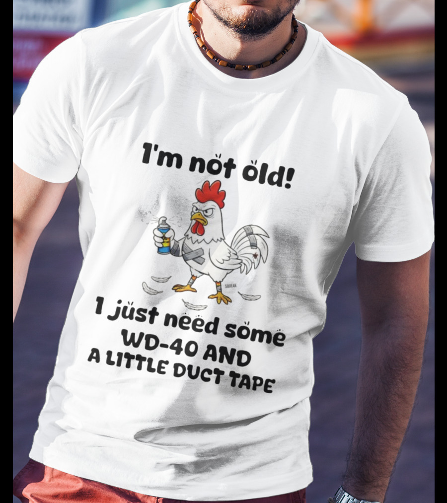 Chicken I'm Not Old I Just Need Some WD-40 And A Little Duct Tape T-Shirt