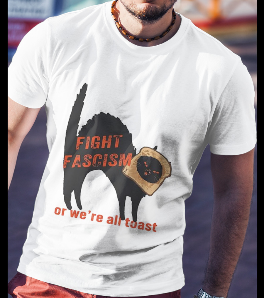 Fight Fascism Black Cat With Toast Or We’re All Toast T-Shirt