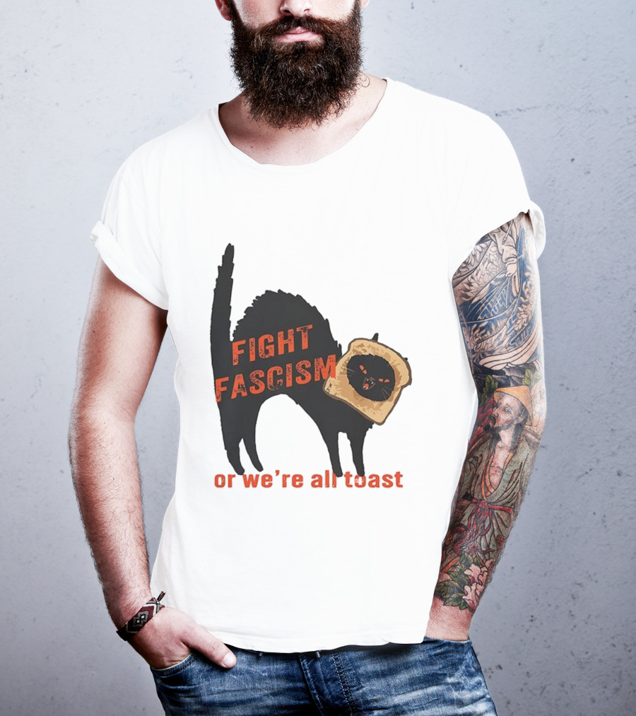 Fight Fascism Black Cat With Toast Or We’re All Toast T-Shirt