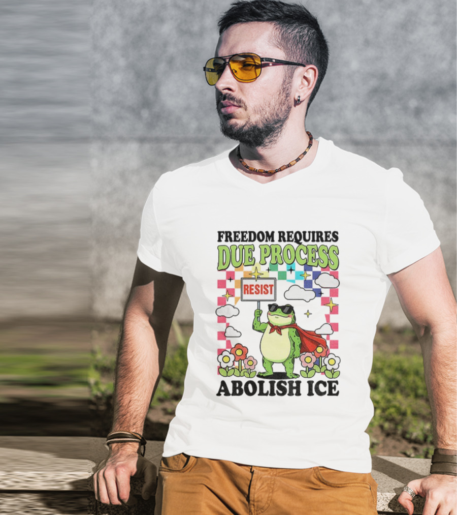 Freedom Requires Due Process Frog Resist Abolish ICE T-Shirt