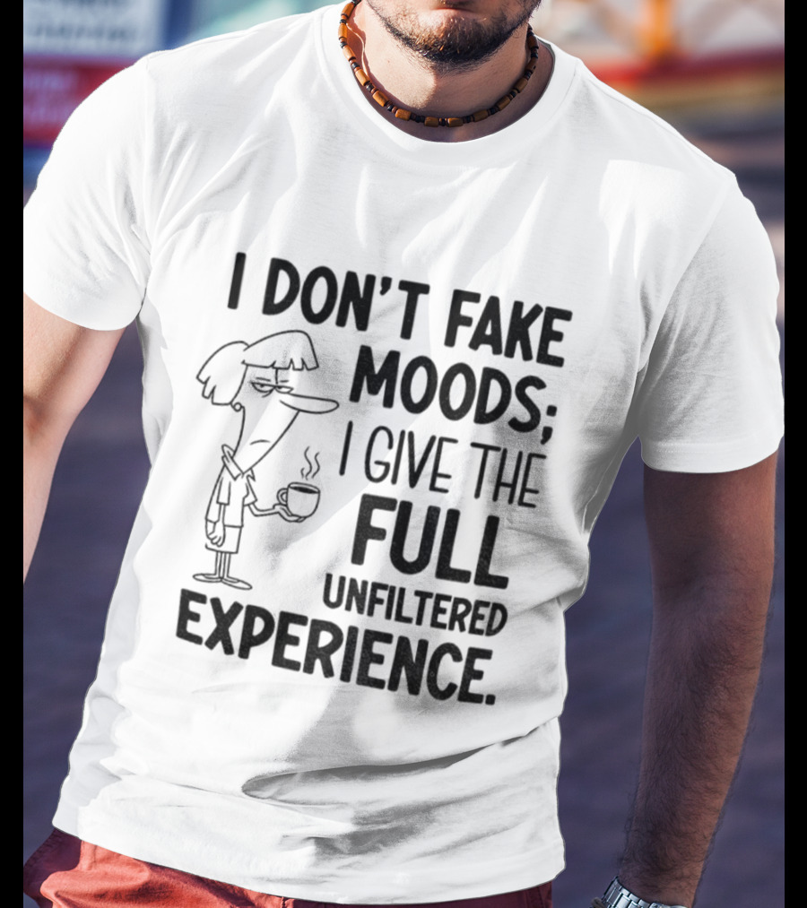 I Don’t Fake Moods I Give The Full Unfiltered Experience Coffee Cartoon T-Shirt