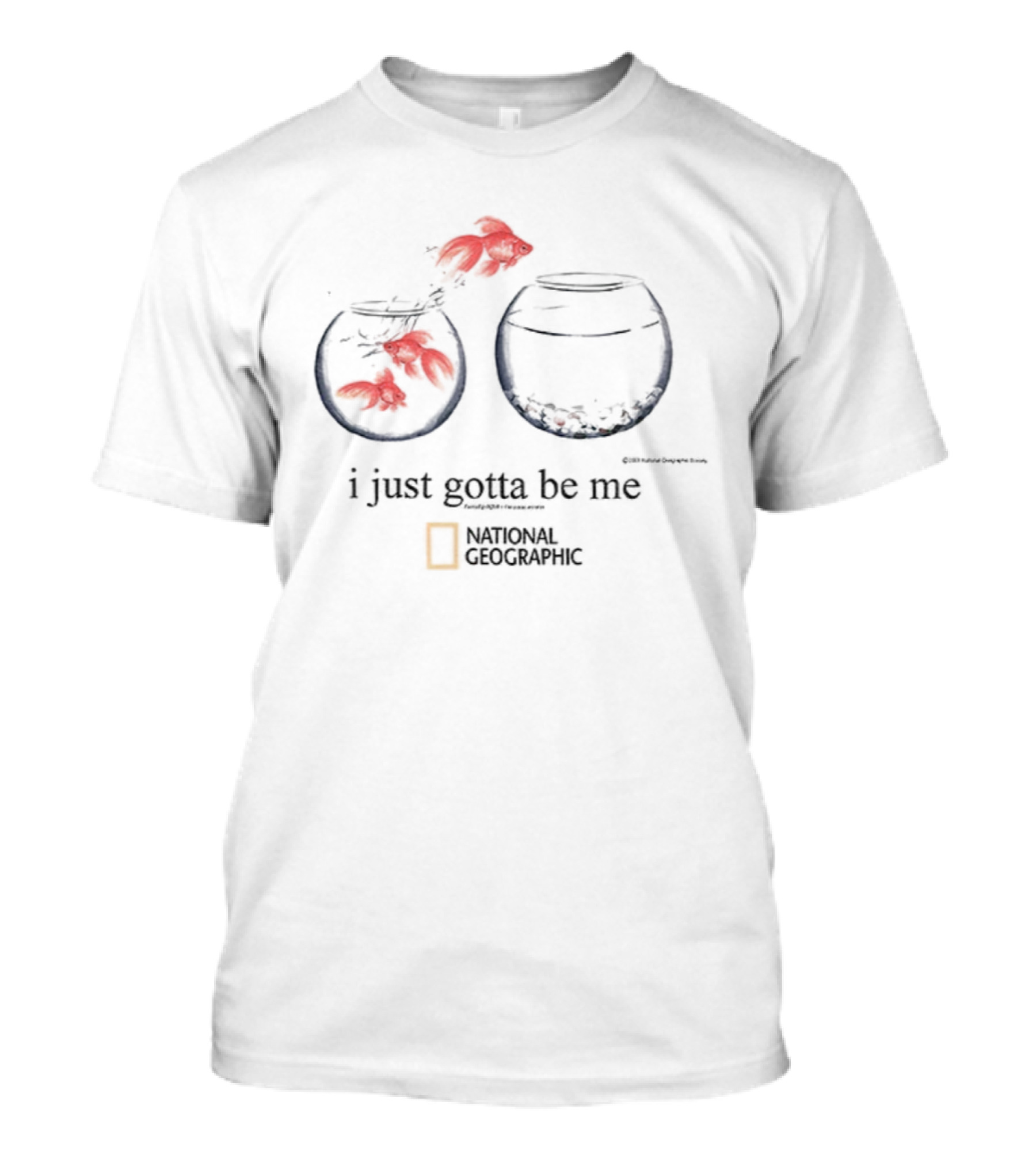I Just Gotta Be Me Goldfish National Geographic T-Shirt