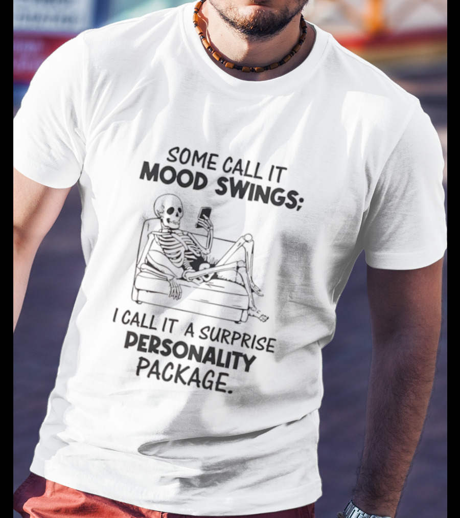 Some Call It Mood Swings Skeleton I Call It A Surprise Personality Package T-Shirt