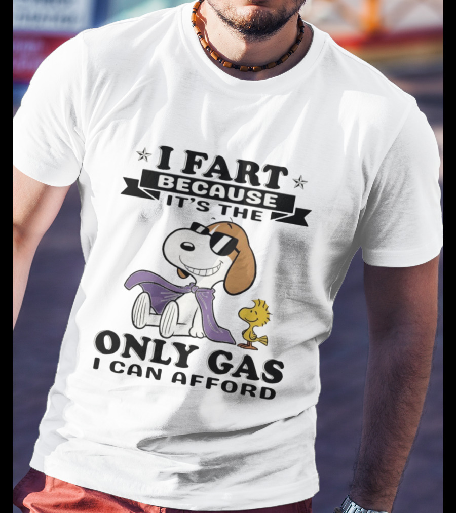 Snoopy Woodstock I Fart Because It’s The Only Gas I Can Afford T-Shirt