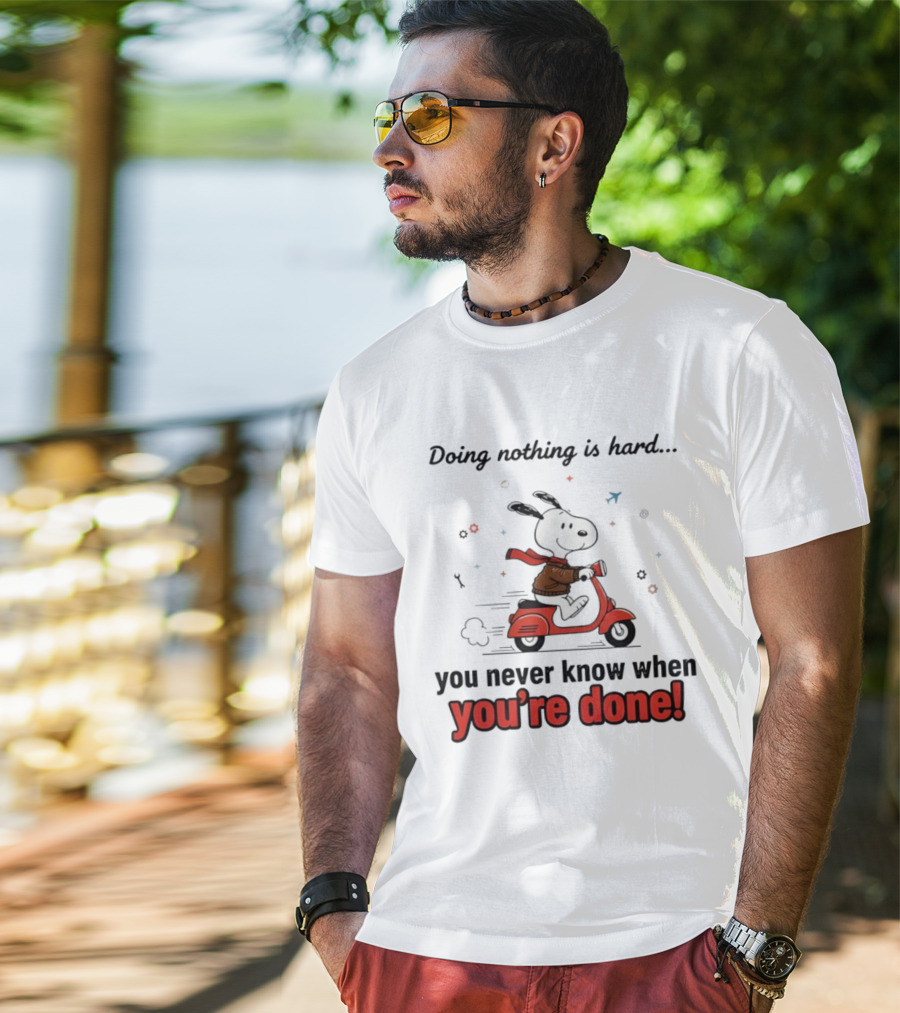 Snoopy Riding Red Scooter Doing Nothing Is Hard You Never Know When You’re Done T-Shirt