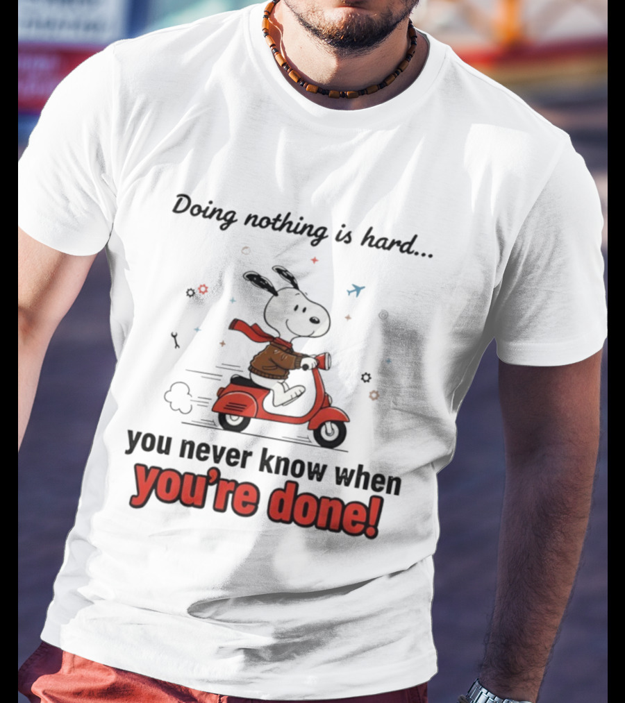 Snoopy Riding Red Scooter Doing Nothing Is Hard You Never Know When You’re Done T-Shirt