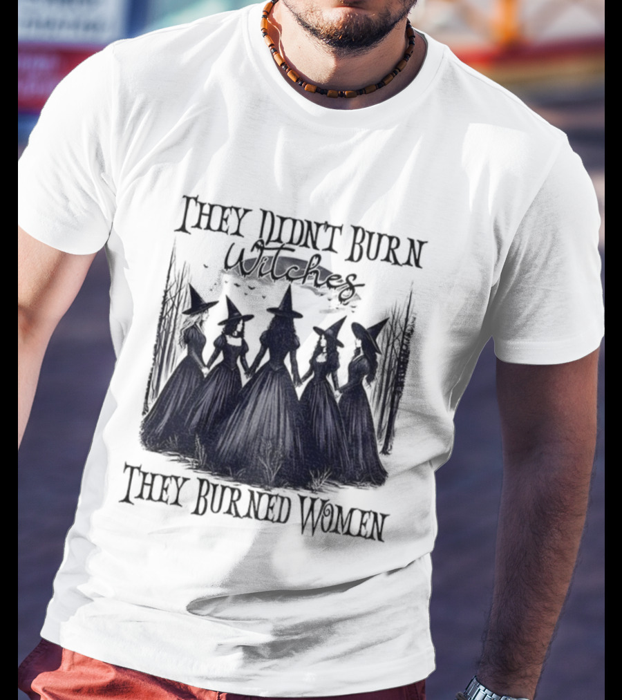They Didn’t Burn Witches They Burned Women Feminist Witch Halloween 2025 T-Shirt