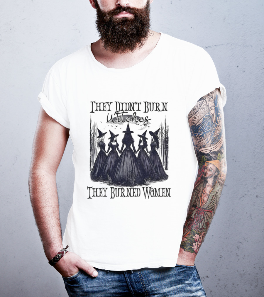 They Didn’t Burn Witches They Burned Women Feminist Witch Halloween 2025 T-Shirt
