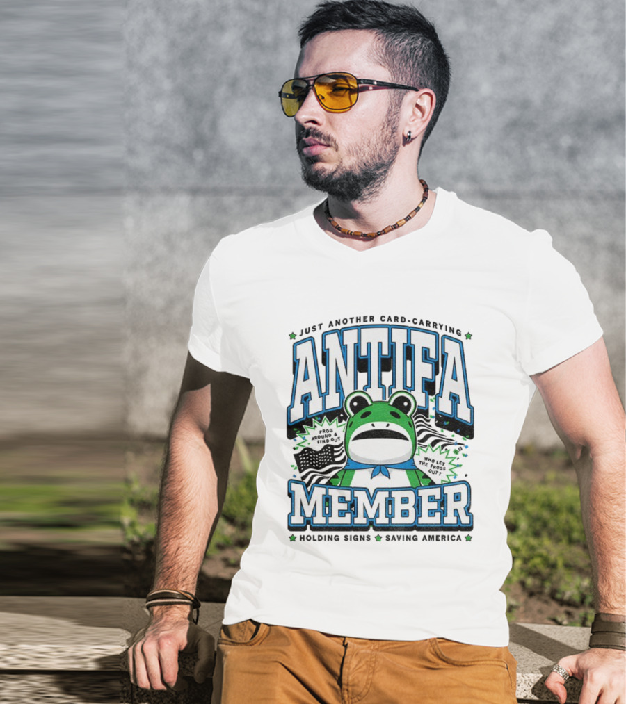 Just Another Card Carrying Antifa Member Frog Around And Find Out Who Let The Frogs Out Holding Signs Saving America T-Shirt