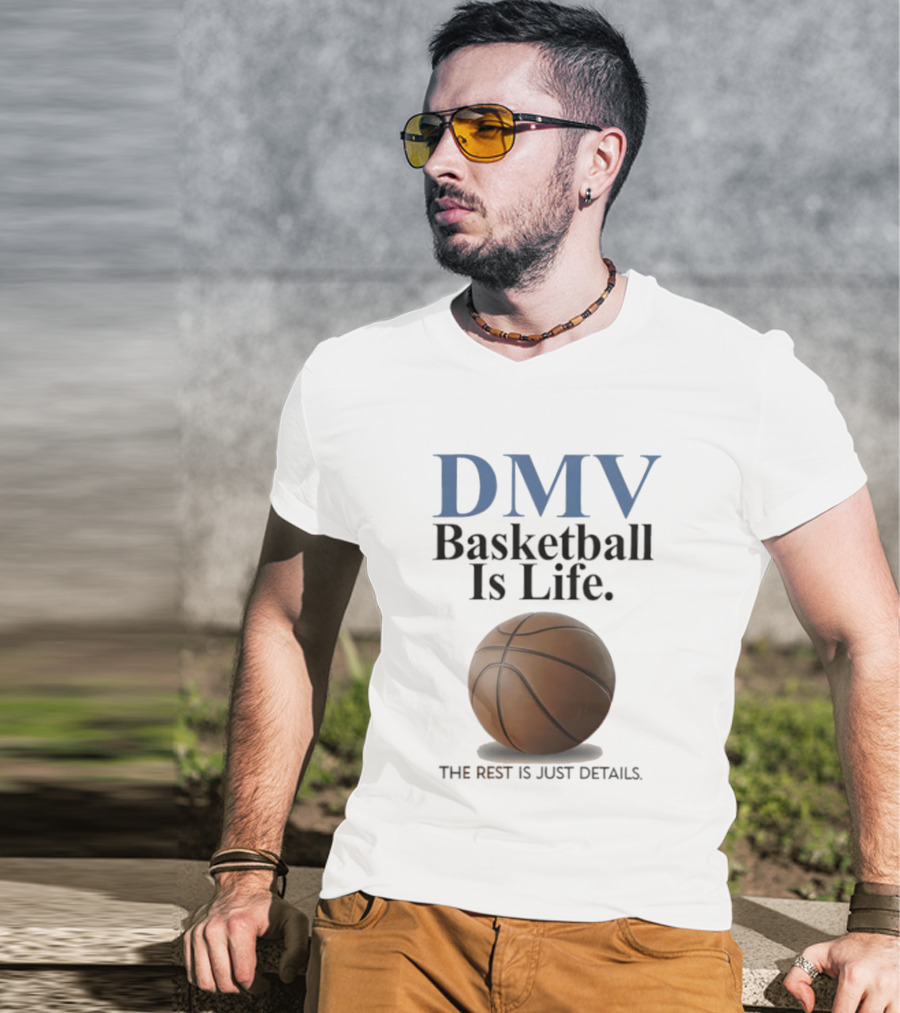 DMV Basketball Is Life The Rest Is Just Details With Basketball T-Shirt