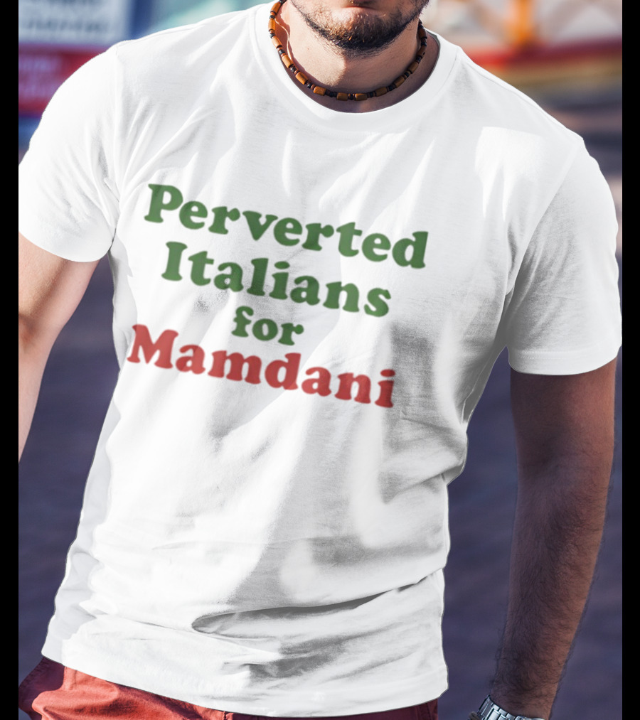 Perverted Italians For Mamdani Support Statement T-Shirt