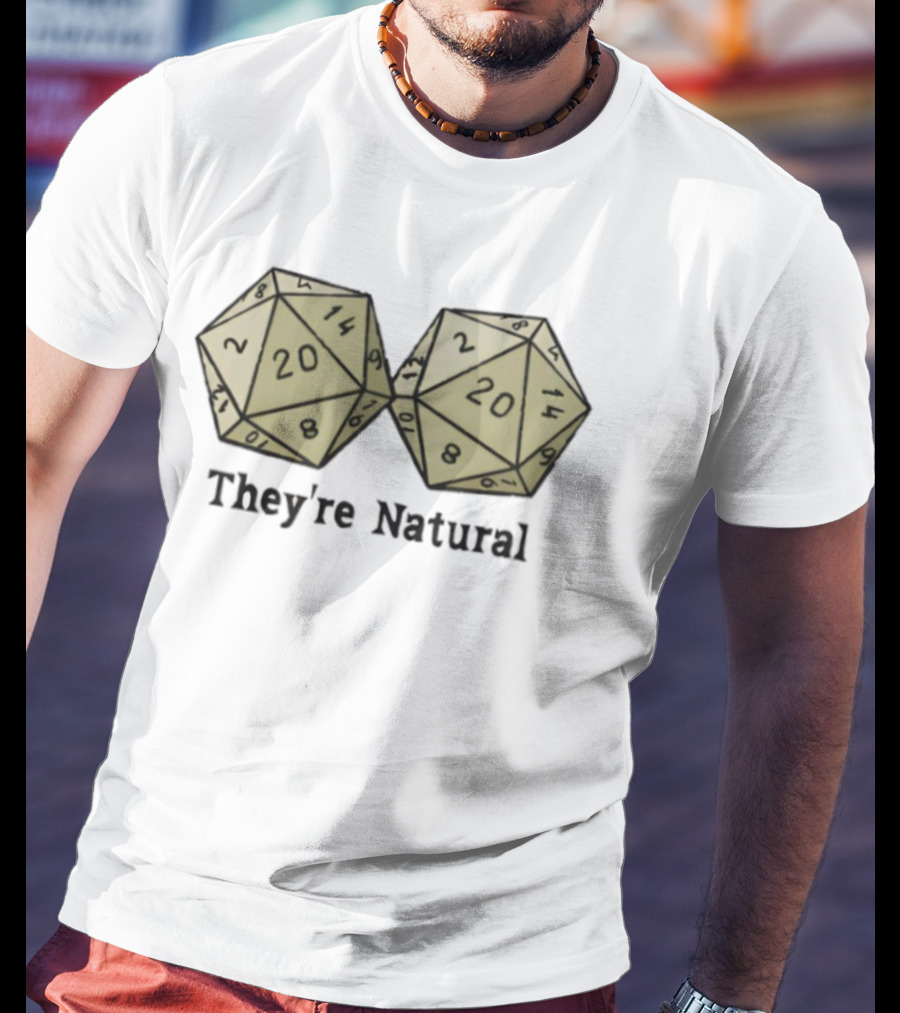 They're Natural D20 Dice Humorous Gaming Theme T-Shirt
