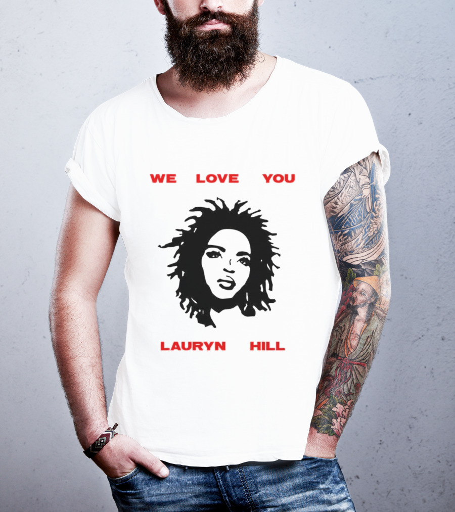 We Love You Lauryn Hill Music Lover T-Shirt