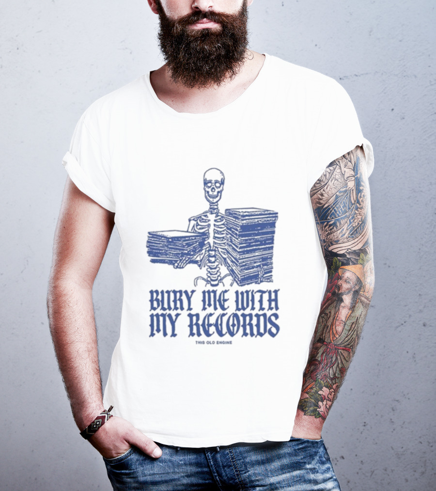 Skeleton Holding Records Bury Me With My Records T-Shirt