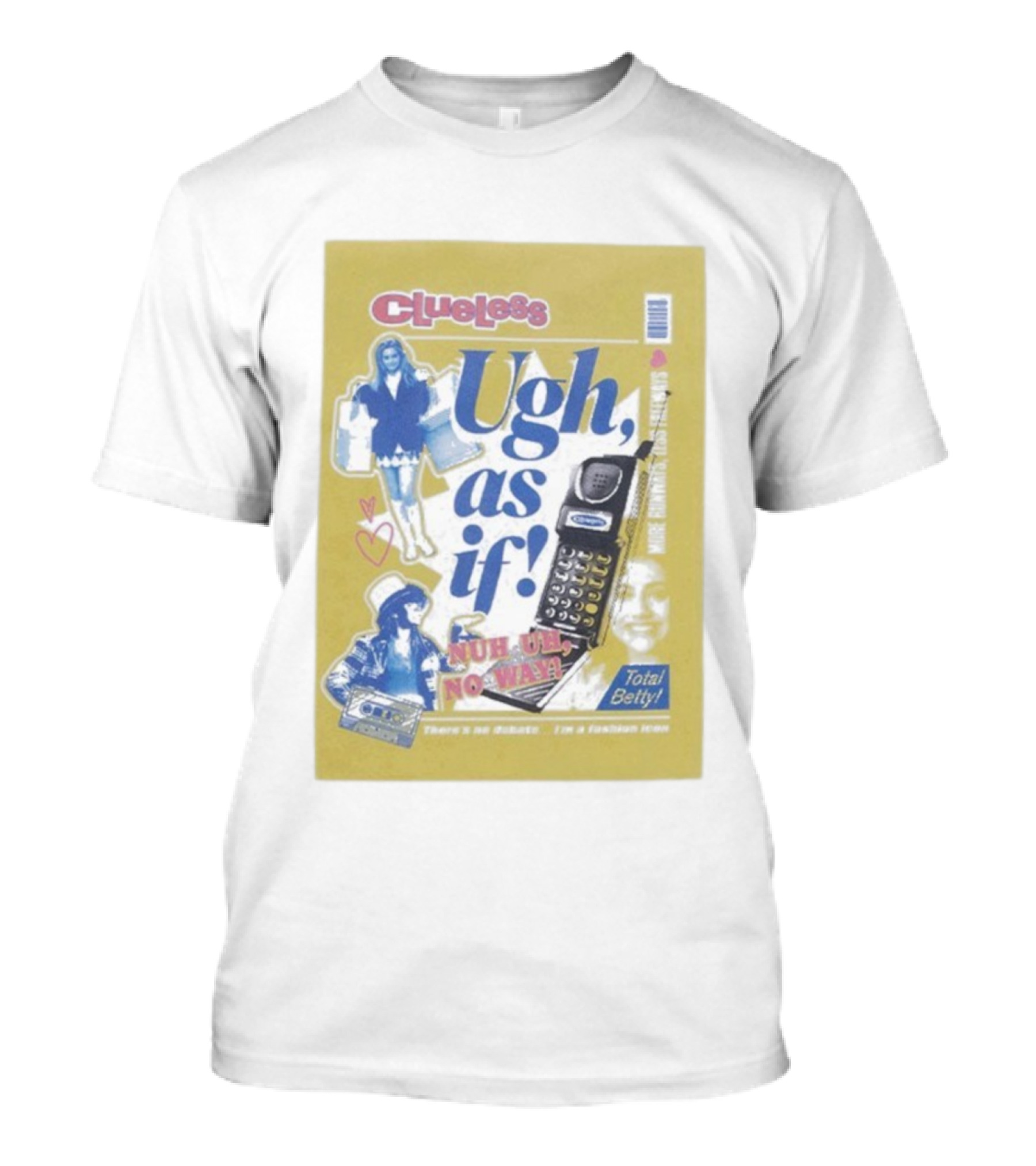 Clueless Ugh As If Nuh Uh No Way Total Betty Fashion Meme T-Shirt