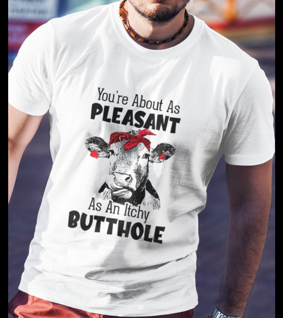 You’re About As Pleasant As An Itchy Butthole Cow With Red Bandana T-Shirt