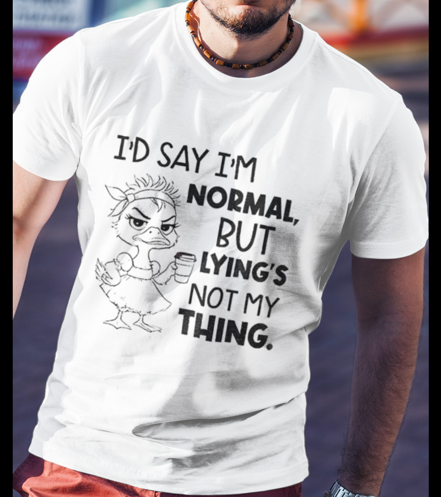 I'D Say I'M Normal, But Lying's Not My Thing Duck Lady Graphic T-Shirt