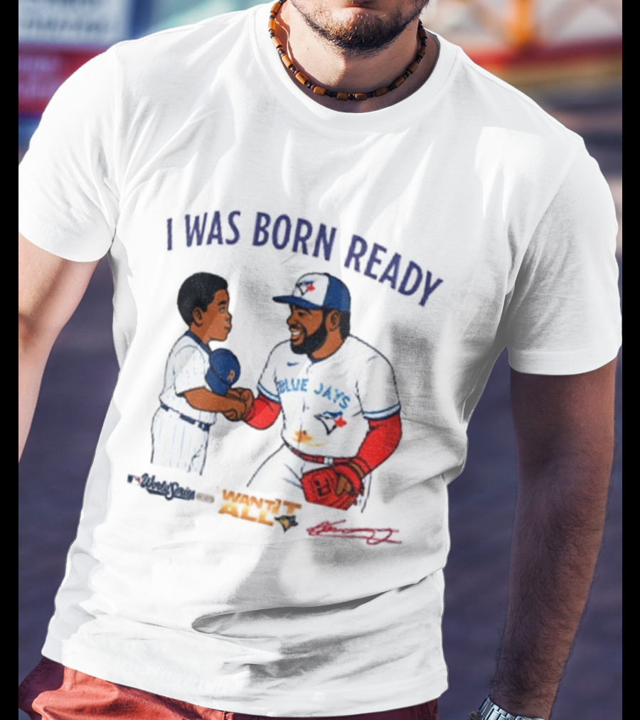 Vladdy Baby Toronto Blue Jays Vladimir Guerrero Jr I Was Born Ready Signature T-Shirt