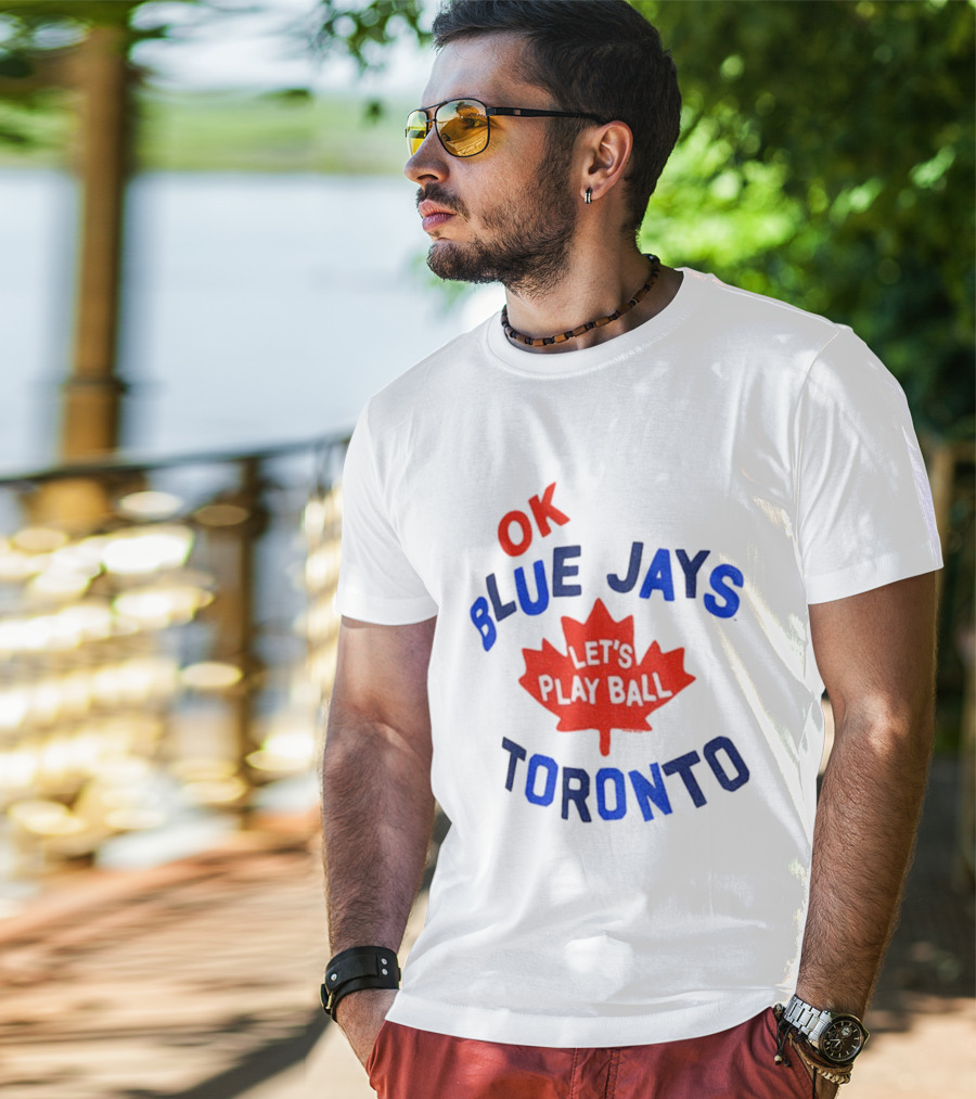 Toronto Blue Jays OK Let's Play Ball Maple Leaf Canada T-Shirt