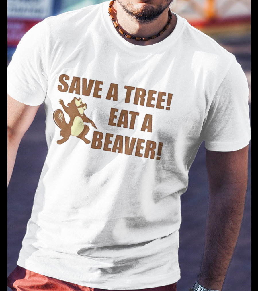 Save A Tree Eat A Beaver Comedy Beaver Illustration T-Shirt