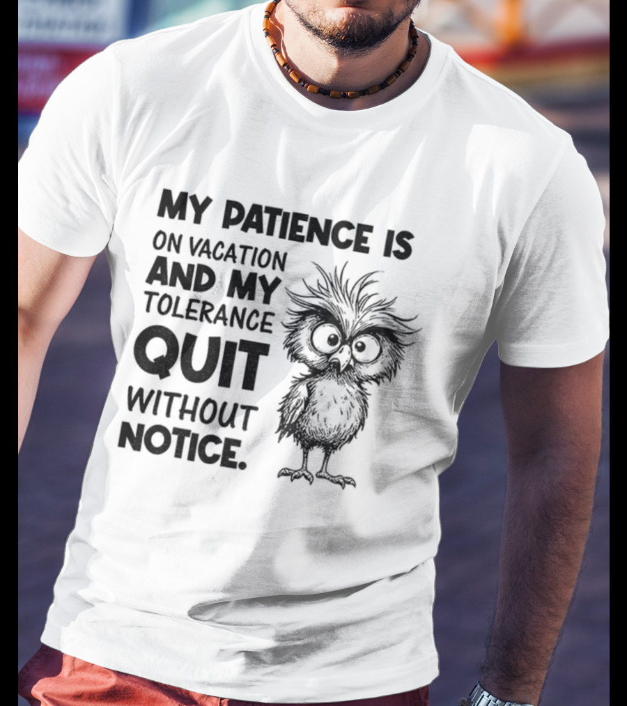My Patience Is On Vacation My Tolerance Quit Without Notice Owl T-Shirt