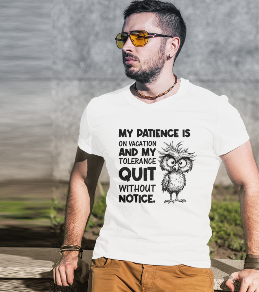 My Patience Is On Vacation My Tolerance Quit Without Notice Owl T-Shirt