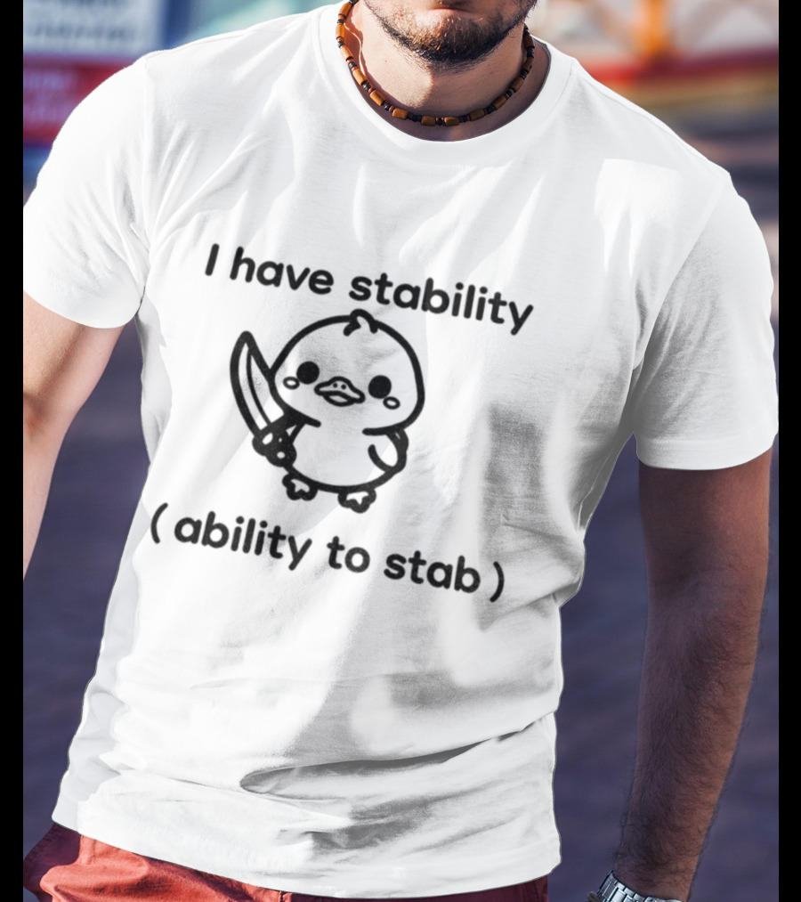 I Have Stability Cute Duck Holding Knife Ability To Stab T-Shirt
