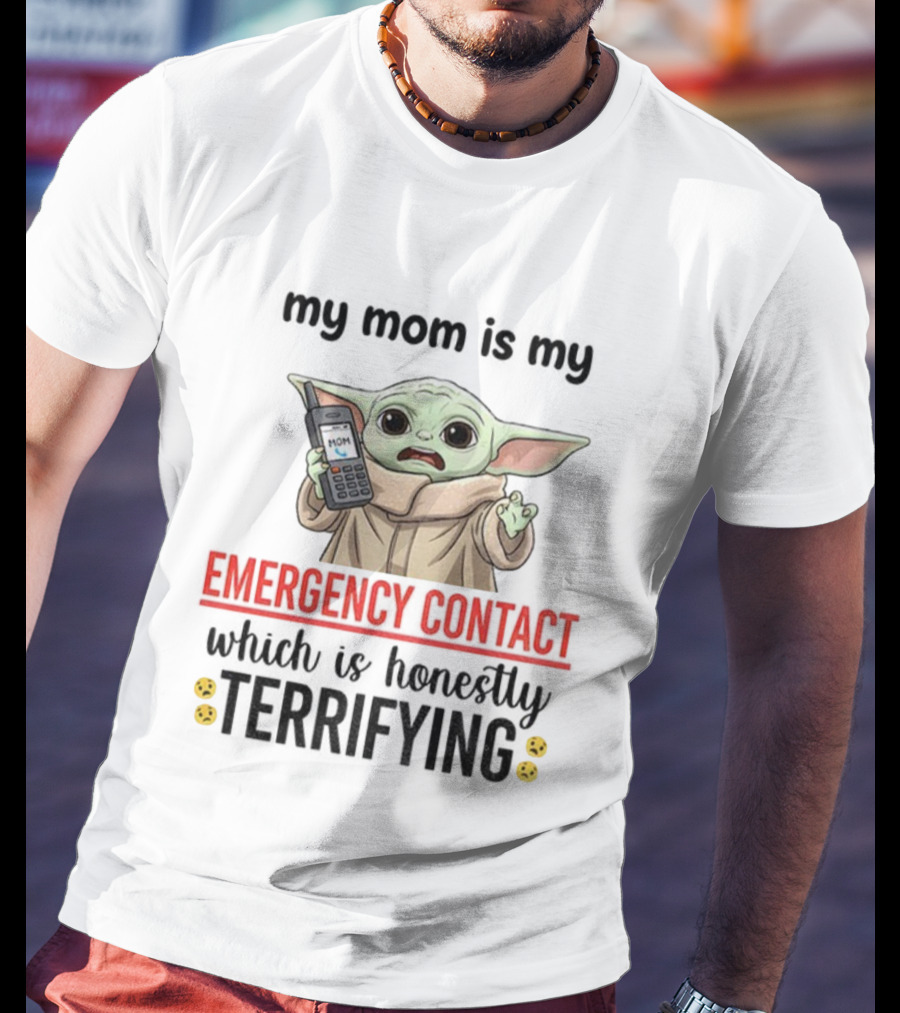Baby Yoda My Mom Is My Emergency Contact Honestly Terrifying T-Shirt