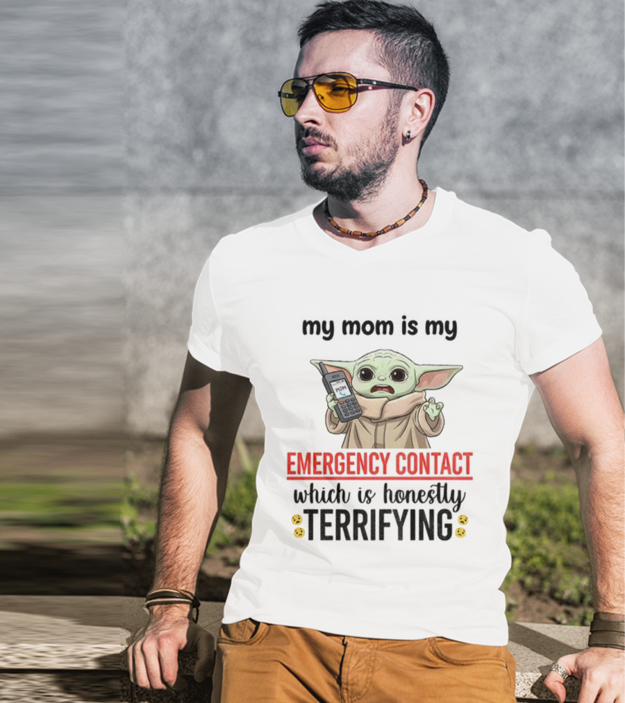 Baby Yoda My Mom Is My Emergency Contact Honestly Terrifying T-Shirt