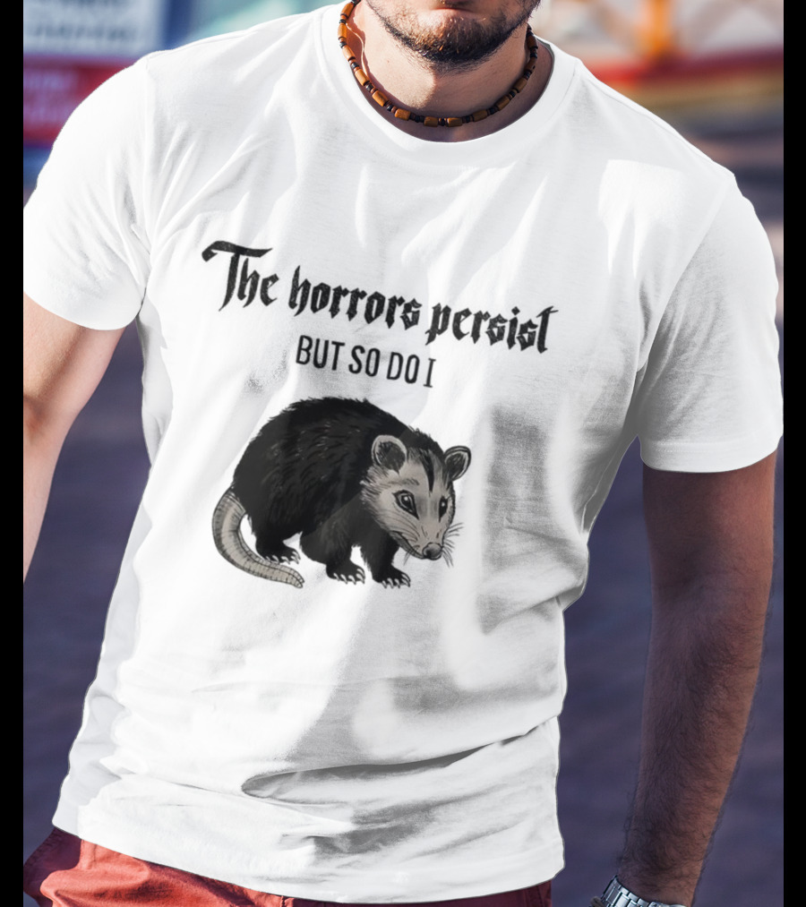The Horrors Persist Opossum Resilience T-Shirt