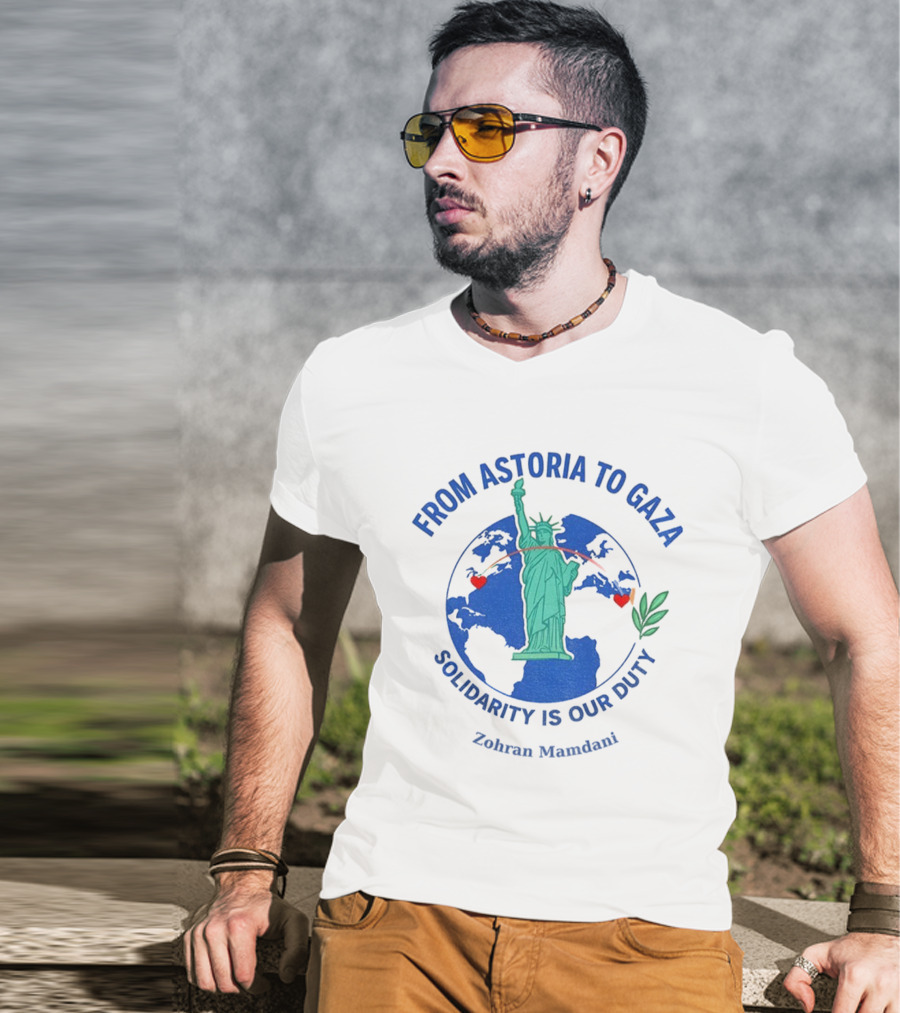 From Astoria To Gaza Solidarity Is Our Duty Zohran Mamdani Statue Of Liberty T-Shirt