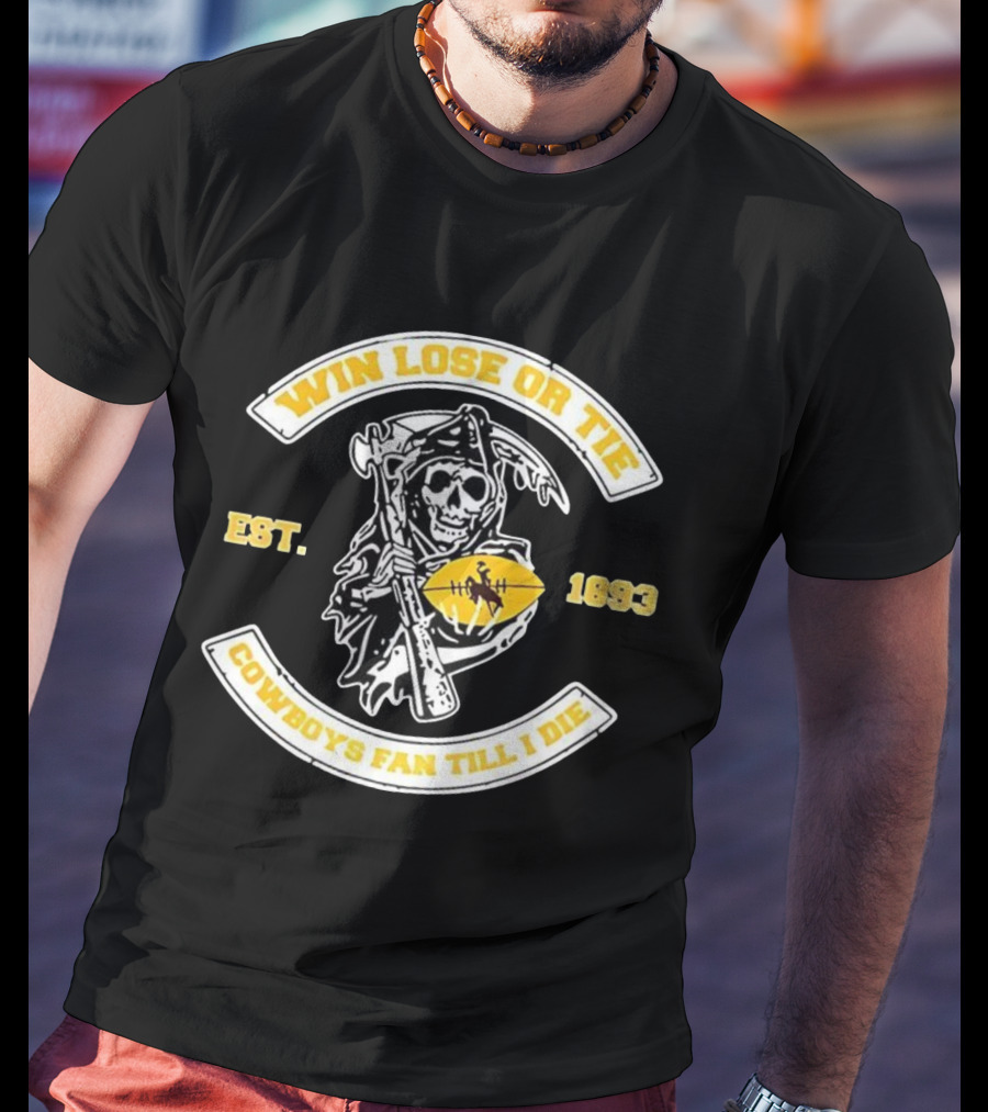 Win Lose Or Tie Grim Reaper Wyoming Cowboys Fan Till I Die Est 1893 T-Shirt