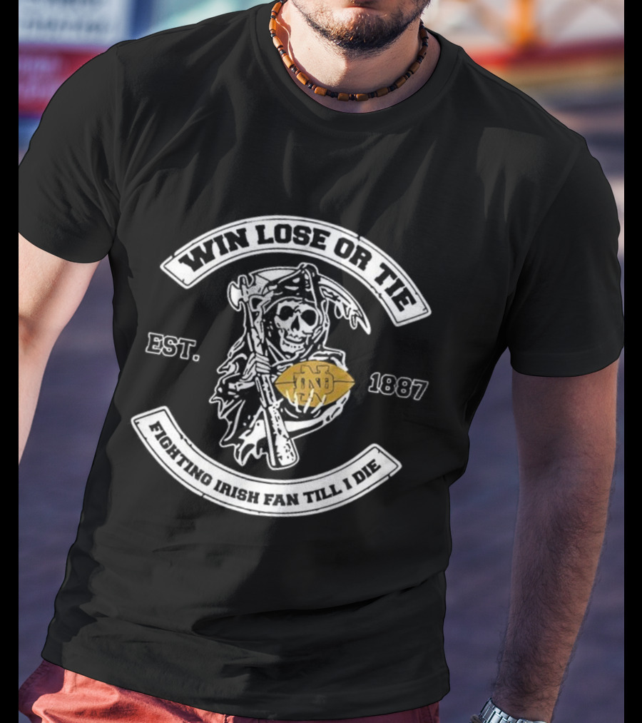Win Lose Or Tie Notre Dame Fighting Irish Fan Till I Die Grim Reaper Football Est 1887 T-Shirt