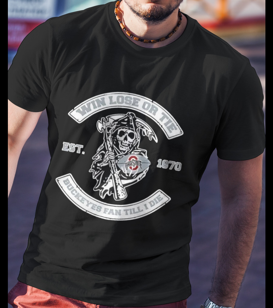 Win Lose Or Tie Ohio State Buckeyes Fan Till I Die Est. 1970 Grim Reaper T-Shirt