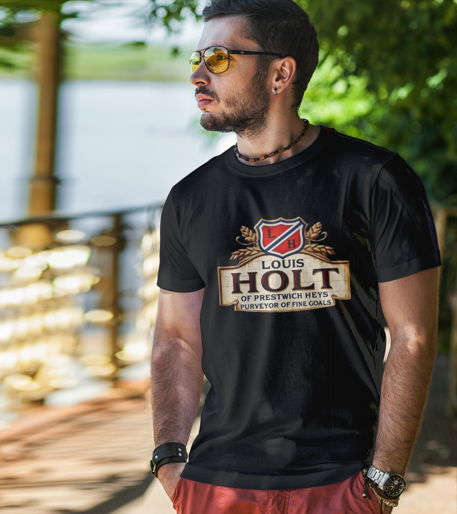 Louis Holt Of Prestwich Heys Purveyor Of Fine Goals T-Shirt