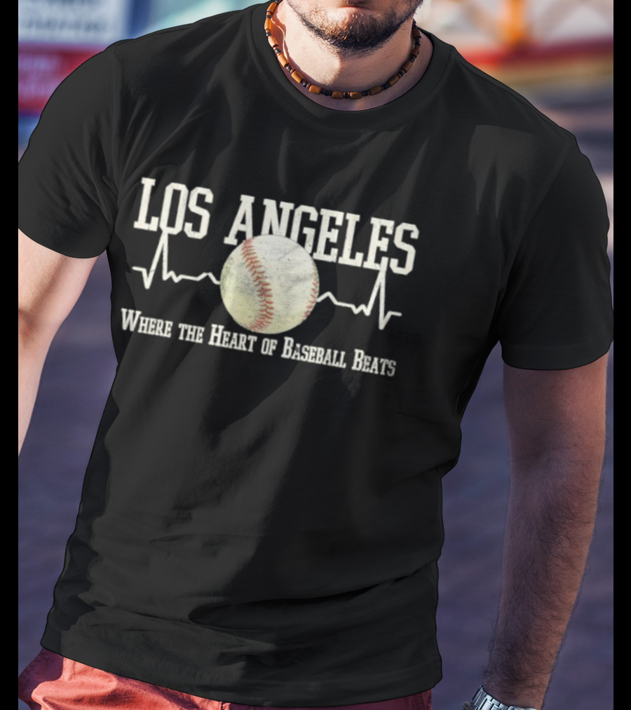 Los Angeles Where The Heart Of Baseball Beats T-Shirt
