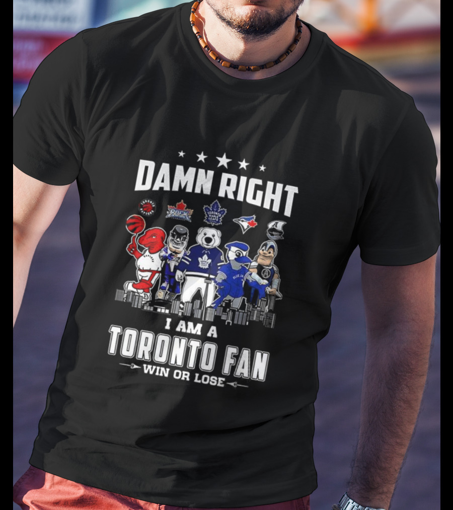 Toronto Sports Team Fanatic Damn Right I Am A Fan Win Or Lose Mascot Collection Skyline T-Shirt
