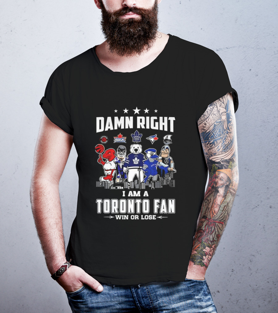 Toronto Sports Team Fanatic Damn Right I Am A Fan Win Or Lose Mascot Collection Skyline T-Shirt